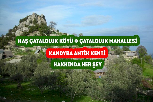 Kaş Çataloluk Köyü Hakkında Her şey ( Kandyba Antik Kenti )