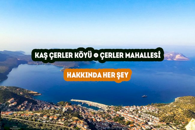 Kaş Çerler Mahallesi -  Çerler Köyü Hakkında Her şey