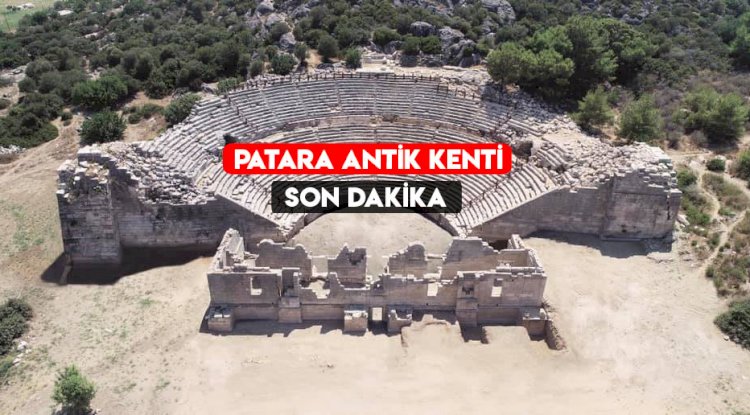 PATARA SON DAKİKA GELİŞMELER - PATARA YILI